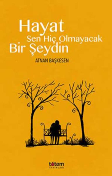 hayat-sen-hic-olmayacak-bir-seydin