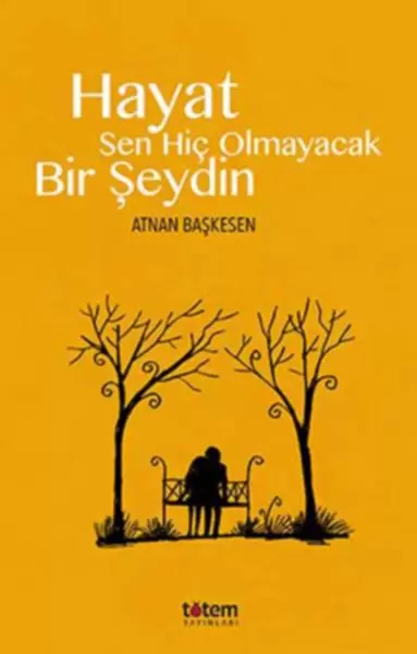hayat-sen-hic-olmayacak-bir-seydin