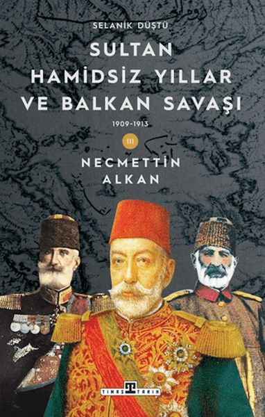 sultan-hamidsiz-yillar-ve-balkan-savasi-1909-1913-selanik-dustu