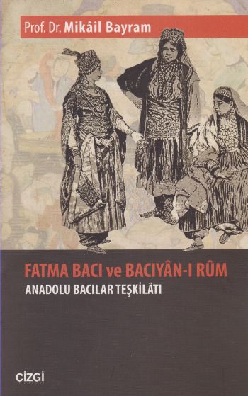 fatma-baci-ve-baciyan-i-rum-anadolu-bacilar-teskilati