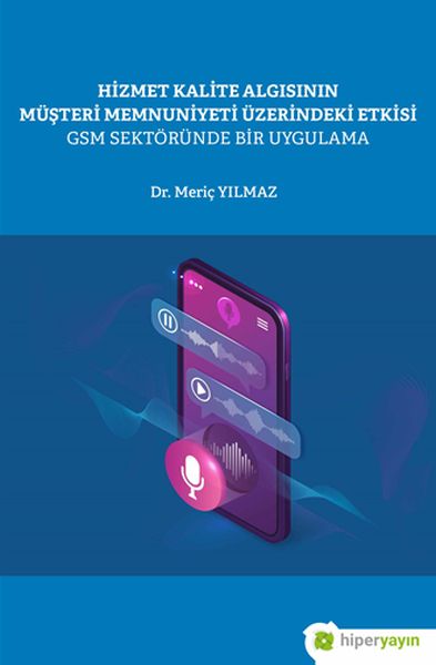 hizmet-kalite-algisinin-musteri-memnuniyeti-uzerindeki-etkisi-gsm-sektorunde-bir-uygulama