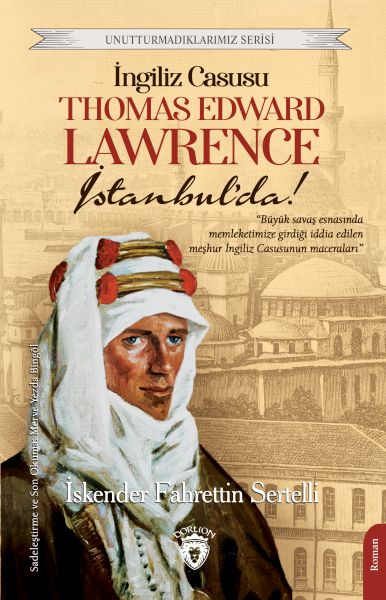 ingiliz-casusu-thomas-edward-lawrence-istanbul-da-unutturmadiklarimiz-serisi