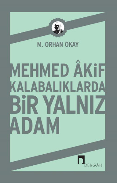 mehmed-akif-kalabaliklarda-bir-yalniz-adam