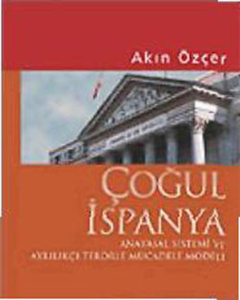 cogul-ispanya-anayasal-sistemi-ve-ayrilikci-terorle-mucadele-modeli