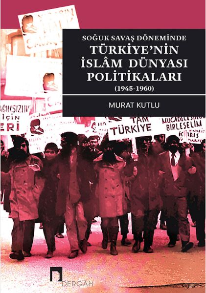 soguk-savas-doneminde-turkiye-nin-islam-dunyasi-politikalari-1945-1960