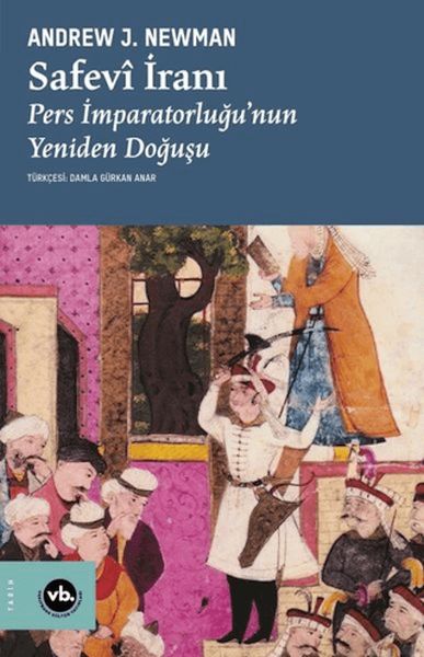 safevi-irani-pers-imparatorlugu-nun-yeniden-dogusu