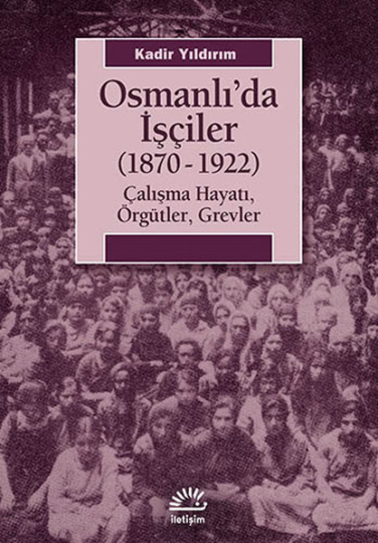 osmanli-da-isciler-1870-1922-calisma-hayati-orgutler-grevler