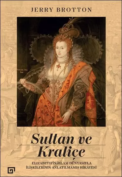 sultan-ve-kralice-elizabeth-in-islam-dunyasiyla-iliskilerinin-anlatilmamis-hikayesi
