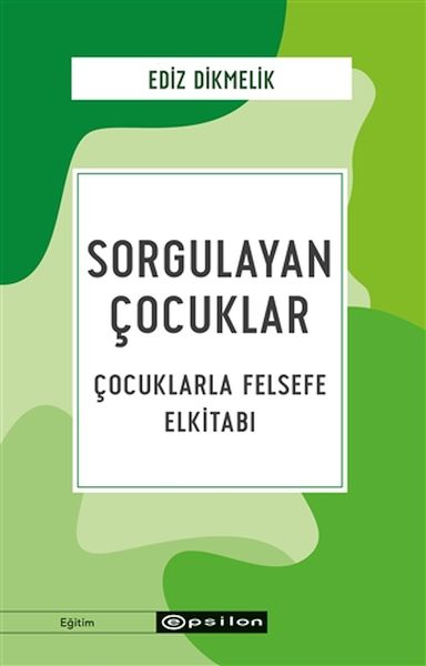 sorgulayan-cocuklar-cocuklarla-felsefe-elkitabi