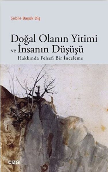 dogal-olanin-yitimi-ve-insanin-dususu-hakkinda-felsefi-bir-inceleme