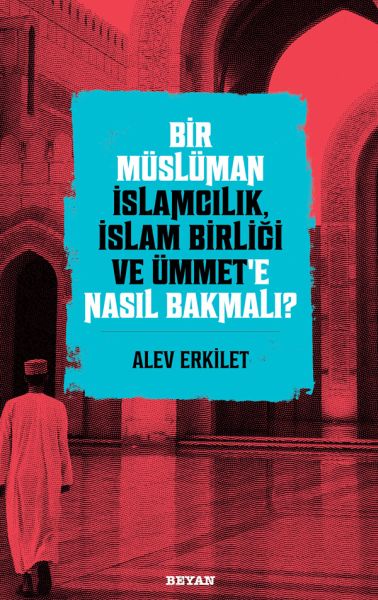 bir-musluman-islamcilik-islam-birligi-ve-ummet-e-nasil-bakmali