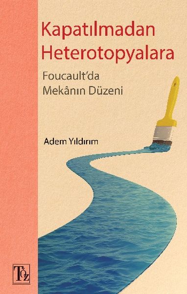 kapatilmadan-heterotopyalara-foucault-da-mekanin-duzeni