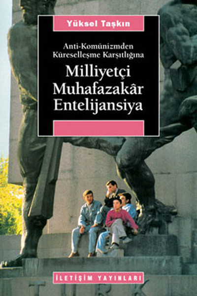 milliyetci-muhafazakar-entelijansiya-anti-komunizmden-kuresellesme-karsitligina