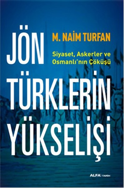 jon-turklerinin-yukselisi-siyaset-askerler-ve-osmanli-nin-cokusu