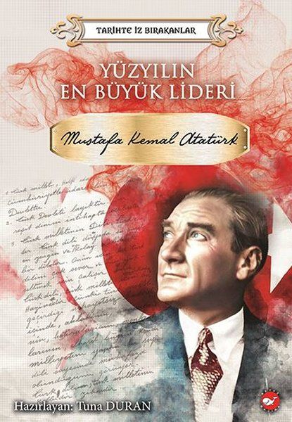 yuzyilin-en-buyuk-lideri-mustafa-kemal-ataturk-tarihte-iz-birakanlar