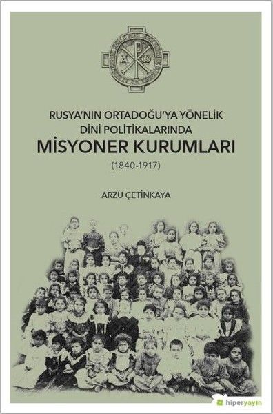 rusya-nin-ortadogu-ya-yonelik-dini-politikalarinda-misyoner-kurumlari-1840-1917