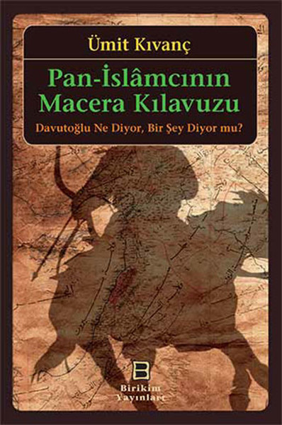 pan-islamcinin-macera-kilavuzu-davutoglu-ne-diyor-bir-sey-diyor-mu