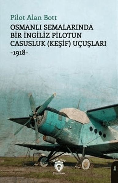 osmanli-semalarinda-bir-ingiliz-pilotun-casusluk-kesif-ucuslari-1918