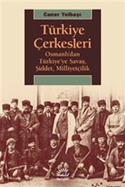 turkiye-cerkesleri-osmanli-dan-turkiye-ye-savas-siddet-milliyetcilik