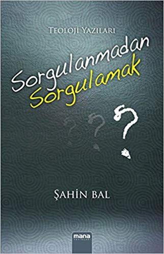 sorgulanmadan-sorgulamak-teoloji-yazilari