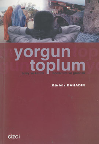 yorgun-toplumbirey-ve-kimlik-modernite-ve-gelenek