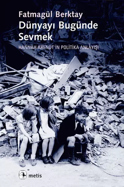 dunyayi-bugunde-sevmek-hannah-arendt-in-politika-anlayisi