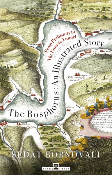 the-bosphorus-an-illustrated-story-bogazicinin-tarih-atlasi-ingilizce