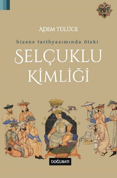 bizans-tarihyaziminda-oteki-selcuklu-kimligi