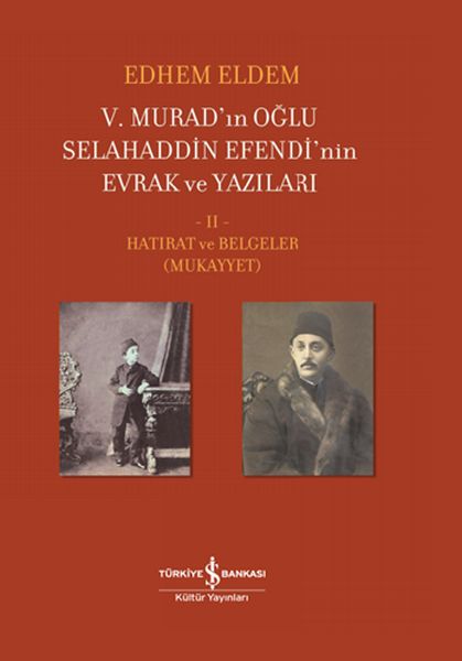 v-murad-in-oglu-selahaddin-efendi-nin-evrak-ve-yazilari-ii-cilt-hatirat-ve-belgeler-mukayyet