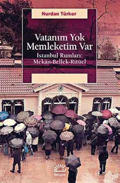 vatanim-yok-istanbul-rumlari-mekan-bellek-rituel