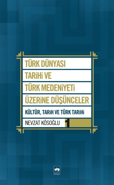 turk-dunyasi-tarihi-ve-turk-medeniyeti-uzerine-dusunceler-1-kultur-tarih-ve-turk-tarihi