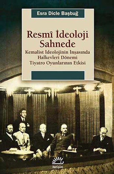 resmi-ideoloji-sahnede-kemalist-ideolojinin-insasinda-halkevleri-donemi-tiyatro-oyunlarinin-etk