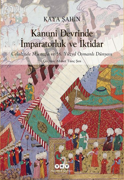 kanuni-devrinde-imparatorluk-ve-iktidar-celalzade-mustafa-ve-16-yuzyil-osmanli-dunyasi