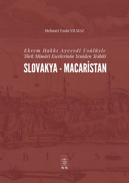 ekrem-hakki-ayverdi-usuluyle-turk-mimari-eserlerinin-yeniden-tesbiti-slovakya-macaristan