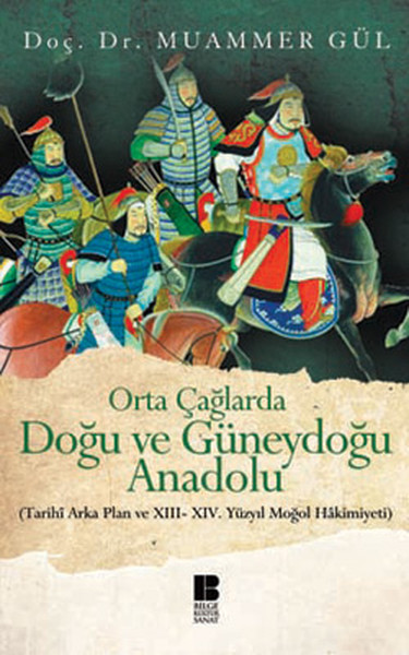 orta-caglarda-dogu-ve-guneydogu-anadolu-tarihi-arka-plan-ve-xiii-xiv-yuzyil-mogol-hakimiyeti