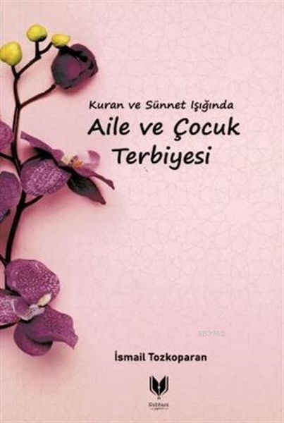 kuran-ve-sunnet-isiginda-aile-ve-cocuk-terbiyesi