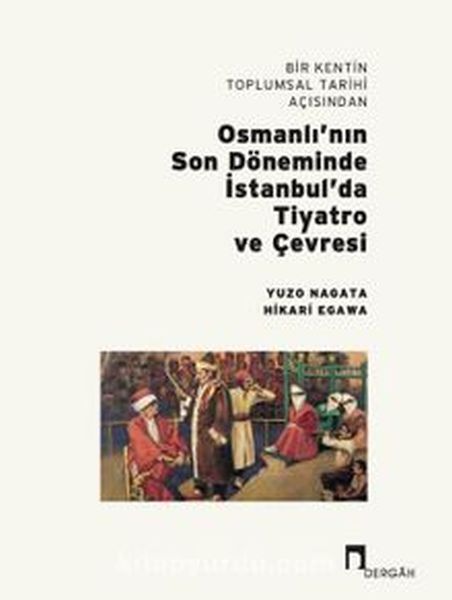 bir-kentin-toplumsal-tarihi-acisindan-osmanli-nin-son-doneminde-istanbul-da-tiyatro-ve-cevresi