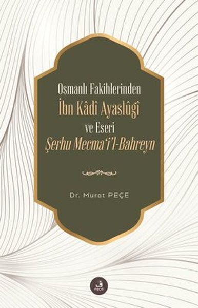 ibn-kadi-ayaslugi-ve-eseri-serhu-mecmail-bahreyn-osmanli-fakihlerinden