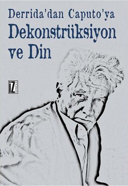 derrida-dan-caputo-ya-dekonstruksiyon-ve-din