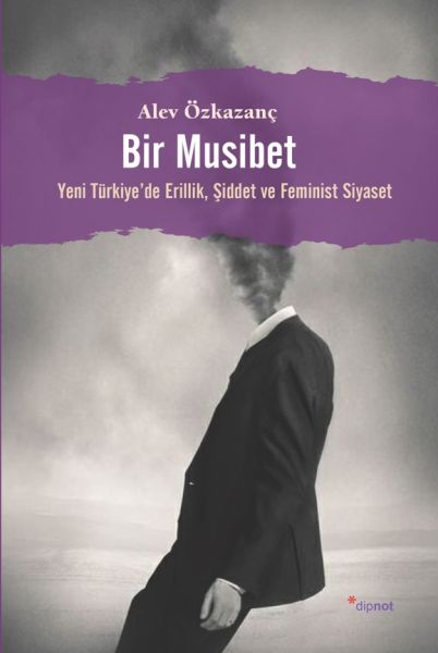 bir-musibet-yeni-turkiyede-erillik-siddet-ve-feminist-siyaset