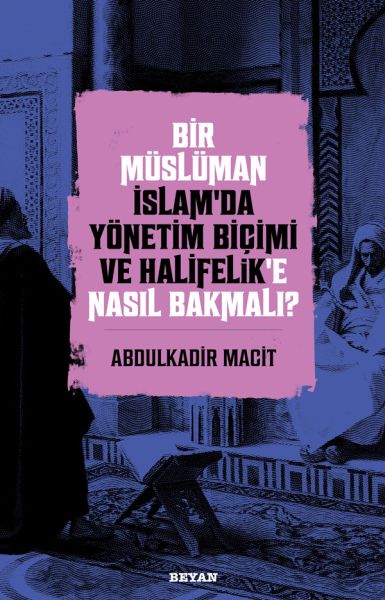 bir-musluman-islam-da-yonetim-bicimi-ve-halifelik-e-nasil-bakmali