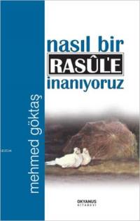 nasil-bir-rasule-inaniyoruz