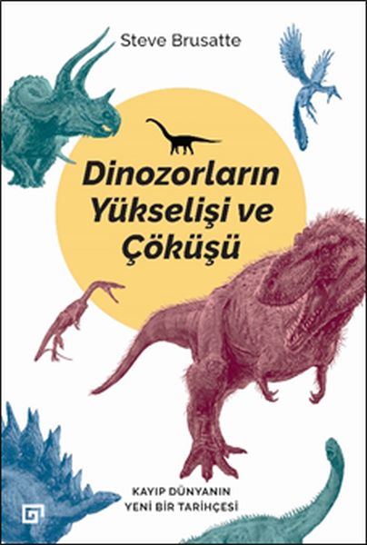 dinozorlarin-yukselisi-ve-cokusu-kayip-dunya-nin-yeni-bir-tarihcesi