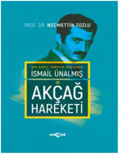 bir-guzel-turkiye-duslemek-ismail-unalmis-ve-akcag-hareketi-ciltli