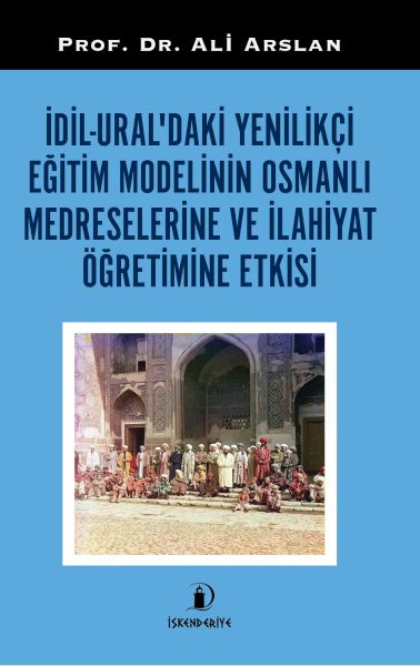 idil-ural-daki-yenilikci-egitim-modelinin-osmanli-medreselerine-ve-ilahiyat-ogretimine-etkisi