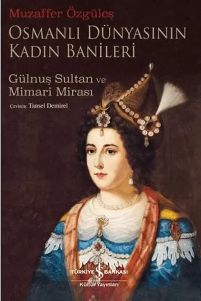 osmanli-dunyasinin-kadin-banileri-gulnus-sultan-ve-mimari-mirasi