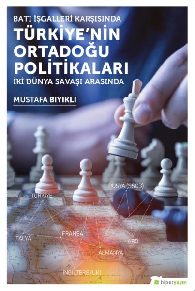 bati-isgalleri-karsisinda-turkiye-nin-ortadogu-politikalari-iki-dunya-savasi-arasinda