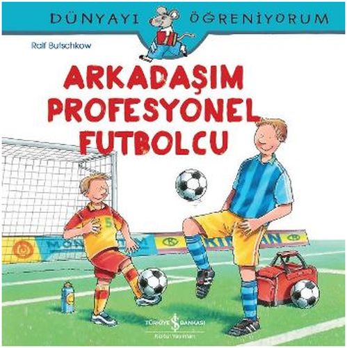 dunyayi-ogreniyorum-arkadasim-profesyonel-futbolcu