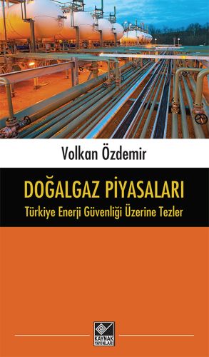 dogalgaz-piyasalari-turkiye-enerji-guvenligi-uzerine-tezler