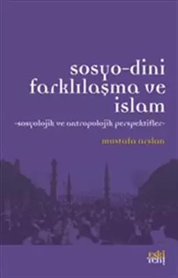 sosyo-dini-farklilasma-ve-islam-sosyolojik-ve-antropolojik-perspektifler